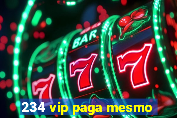 234 vip paga mesmo